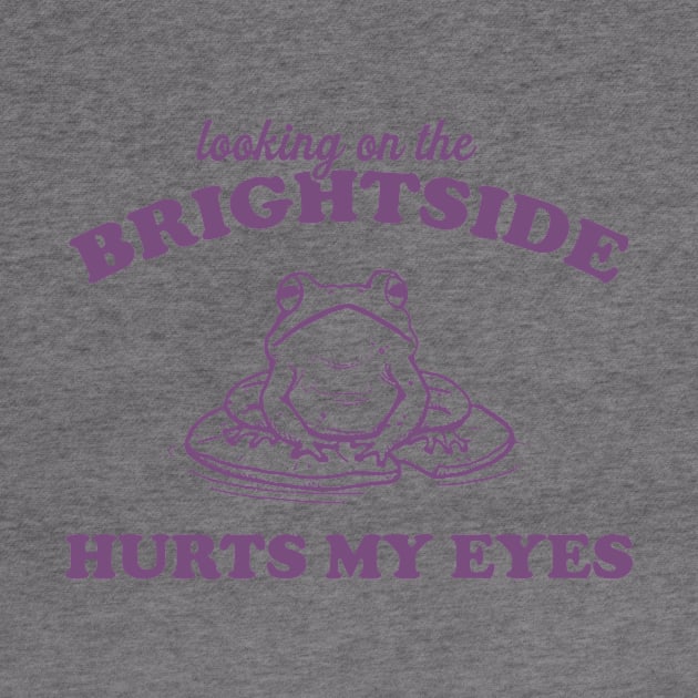 Looking On The Brightside Hurts My Eyes Retro T-Shirt, Funny Frog T-shirt, Sarcastic Sayings Shirt, Vintage 90s Gag Unisex by Y2KSZN